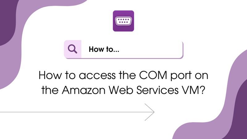 Access COM port on the Amazon Web Services VM