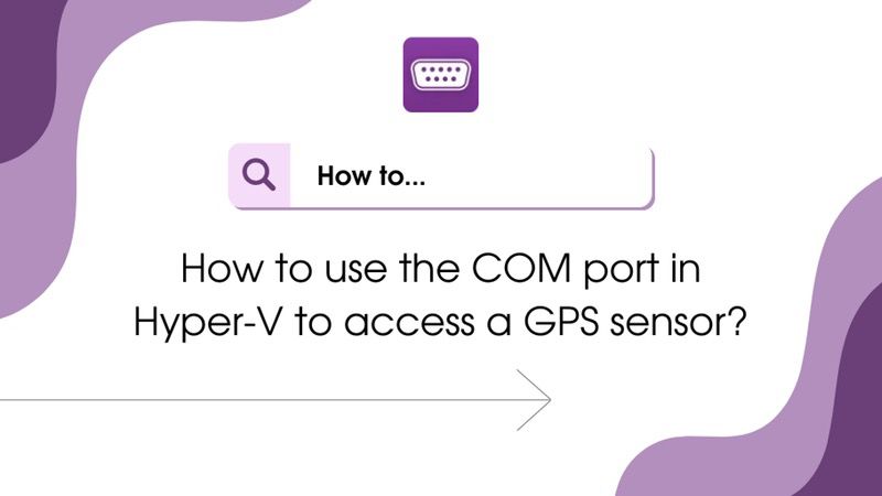 Puerto COM en Hyper-V para acceder a un sensor GPS